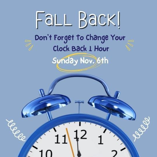 Fall Back! set clocks back 1 hour Nov. 6th